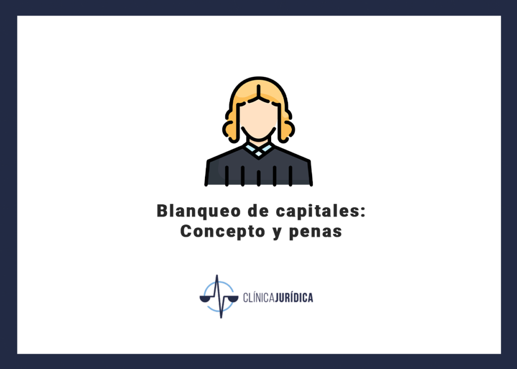 Blanqueo de capitales: Concepto y penas