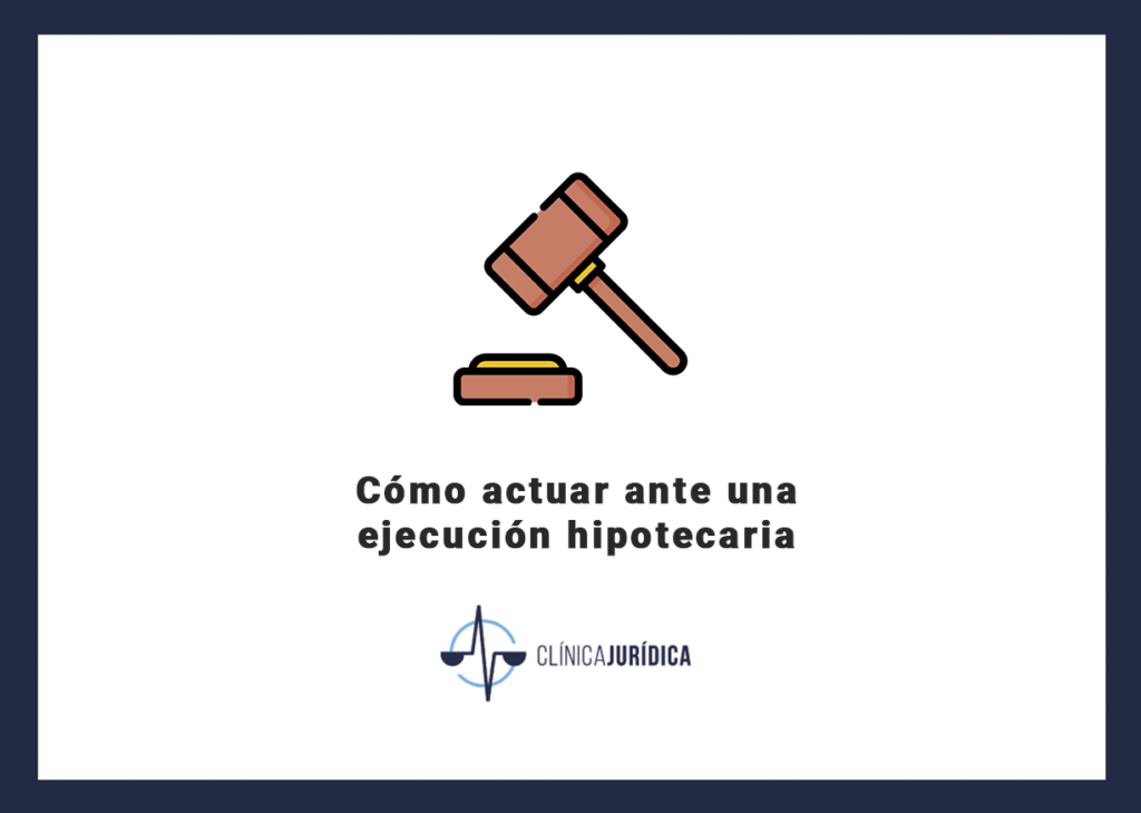 Cómo actuar ante una ejecución hipotecaria
