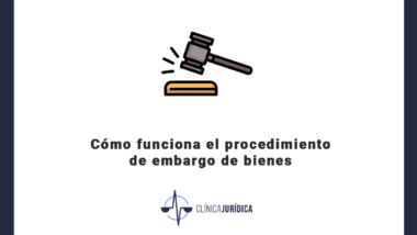 Cómo funciona el procedimiento de embargo de bienes