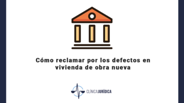 Cómo reclamar por los defectos en vivienda de obra nueva