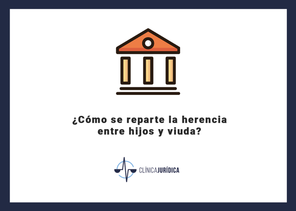 ¿Cómo se reparte la herencia entre hijos y viuda?