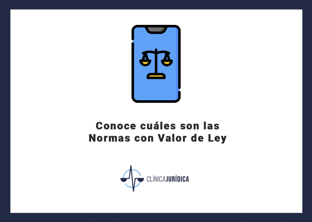 Conoce cuáles son las Normas con Valor de Ley