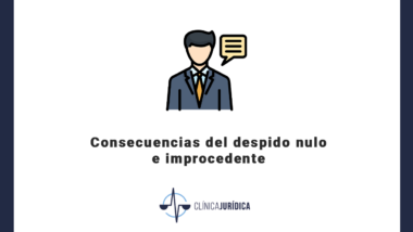 Consecuencias del despido nulo e improcedente