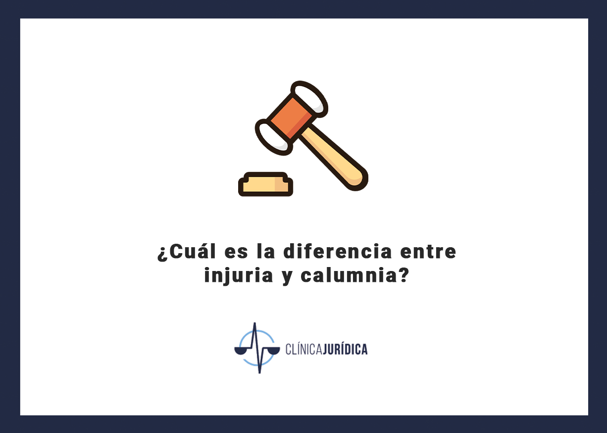 ¿Cuál es la diferencia entre injuria y calumnia?