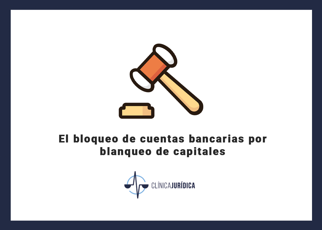 El bloqueo de cuentas bancarias por blanqueo de capitales
