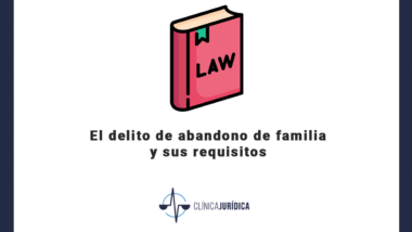 El delito de abandono de familia y sus requisitos
