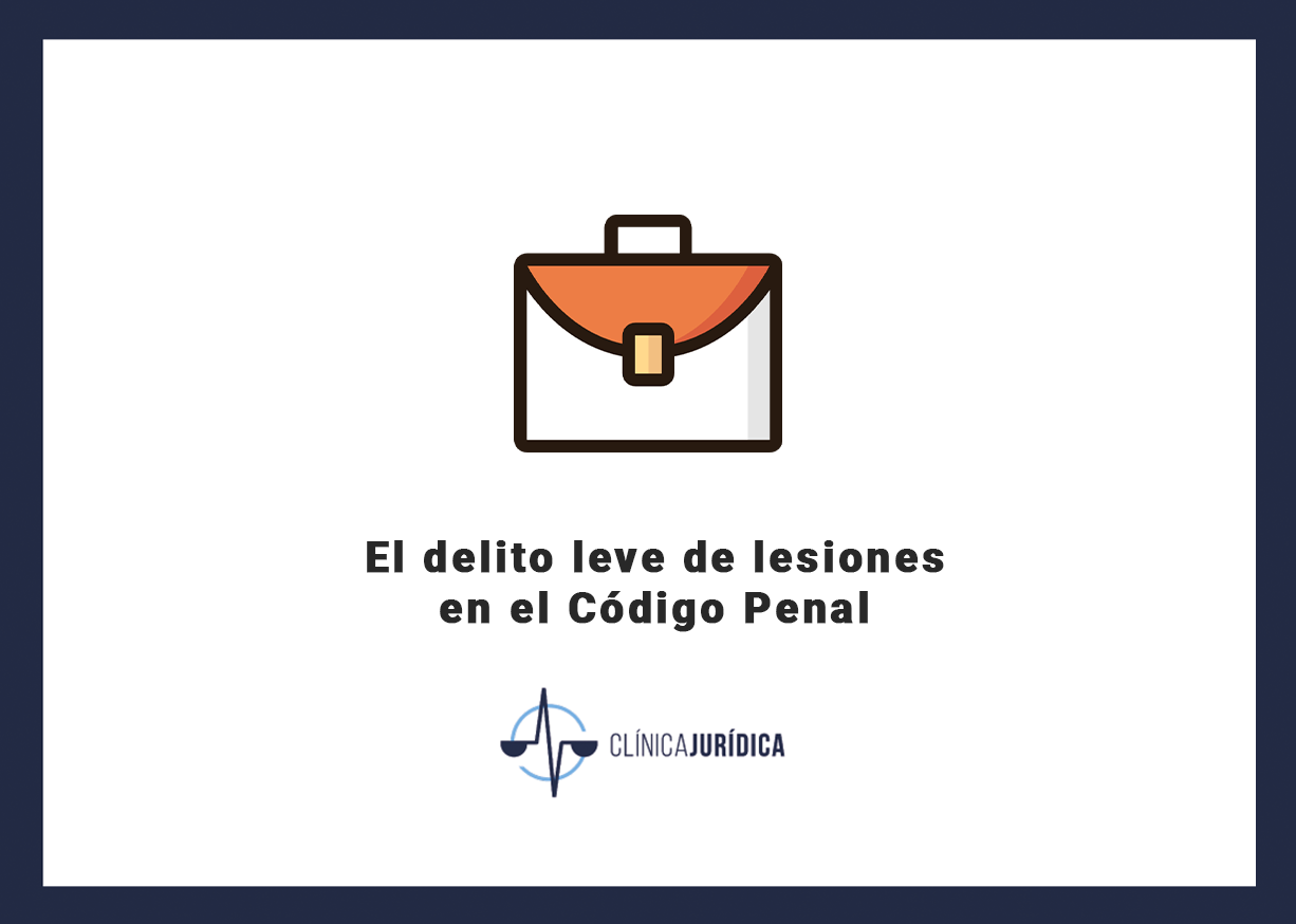El delito leve de lesiones en el Código Penal