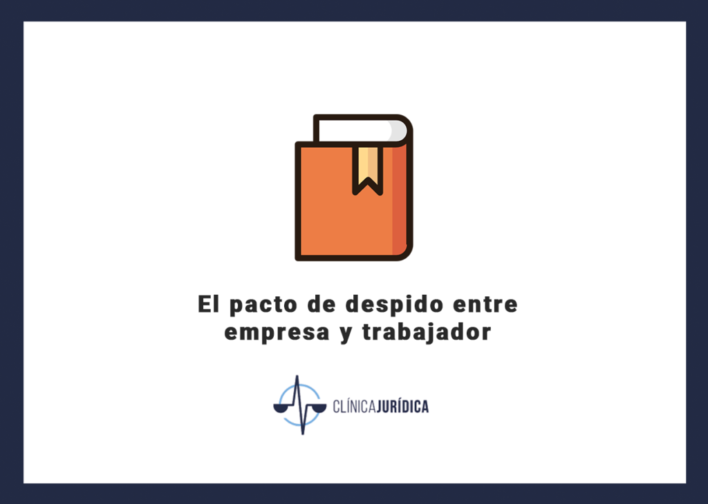 El pacto de despido entre empresa y trabajador
