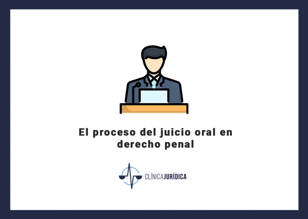 El proceso del juicio oral en derecho penal