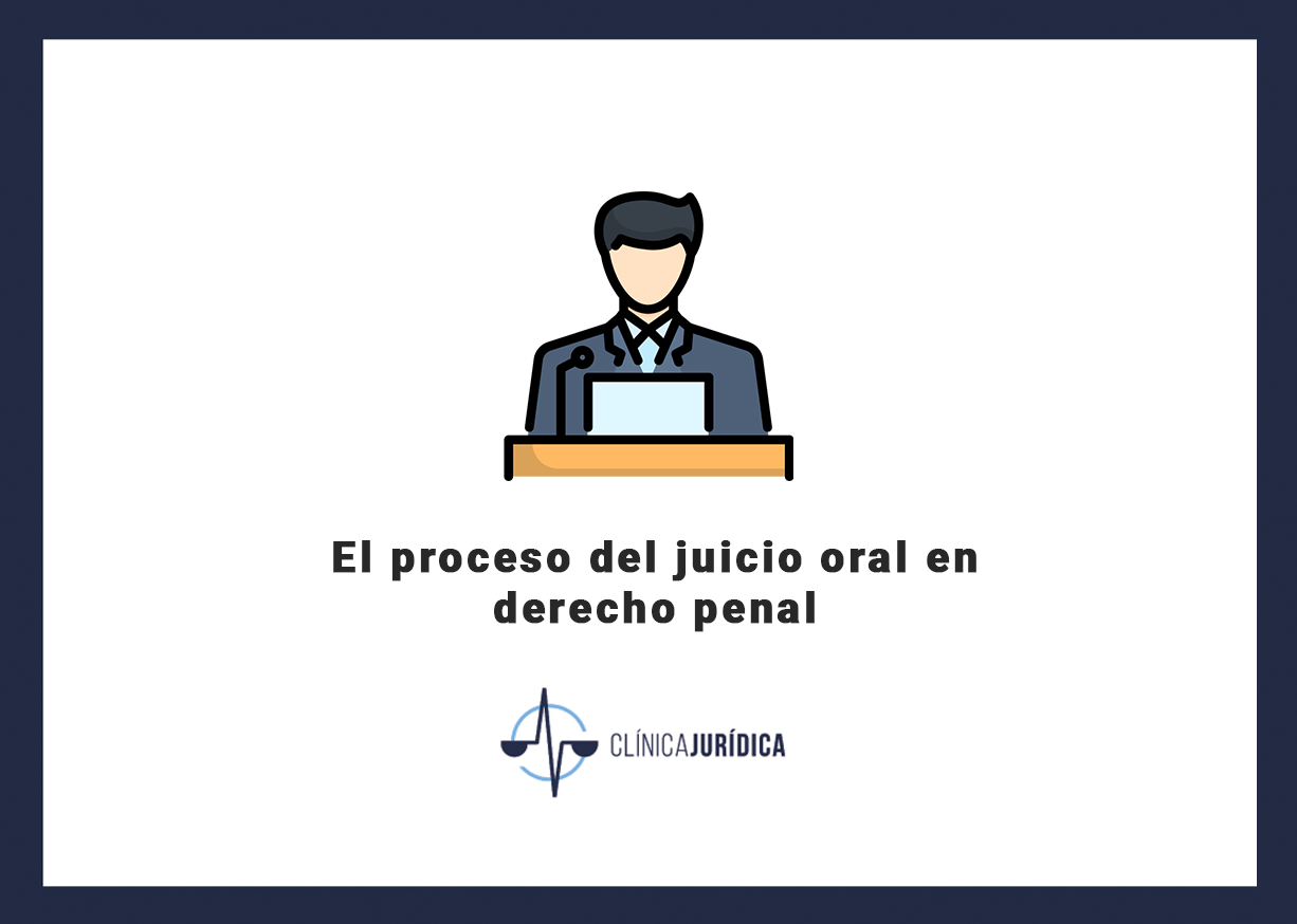 El proceso del juicio oral en derecho penal