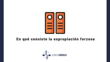 En qué consiste la expropiación forzosa