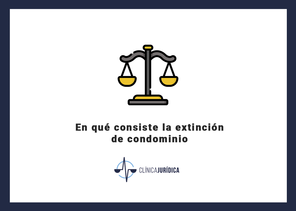 En qué consiste la extinción de condominio