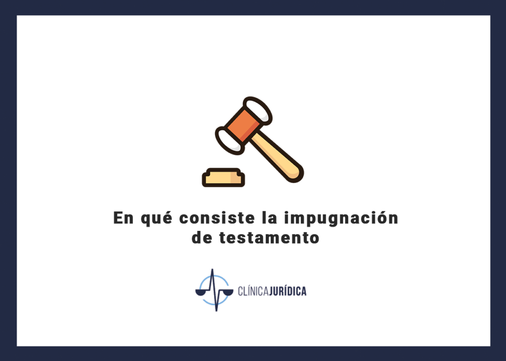 En qué consiste la impugnación de testamento