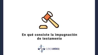 En qué consiste la impugnación de testamento