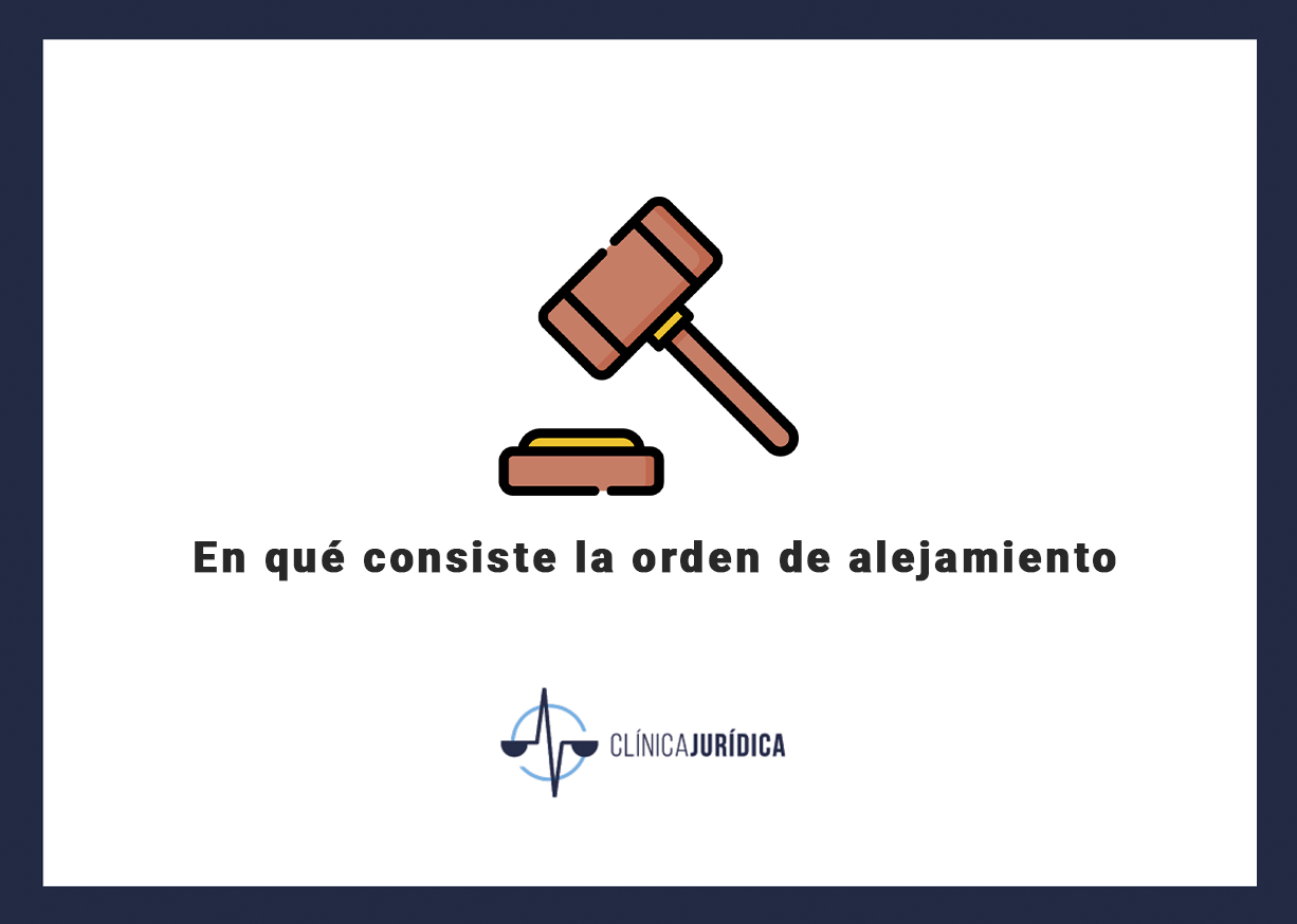 En qué consiste la orden de alejamiento
