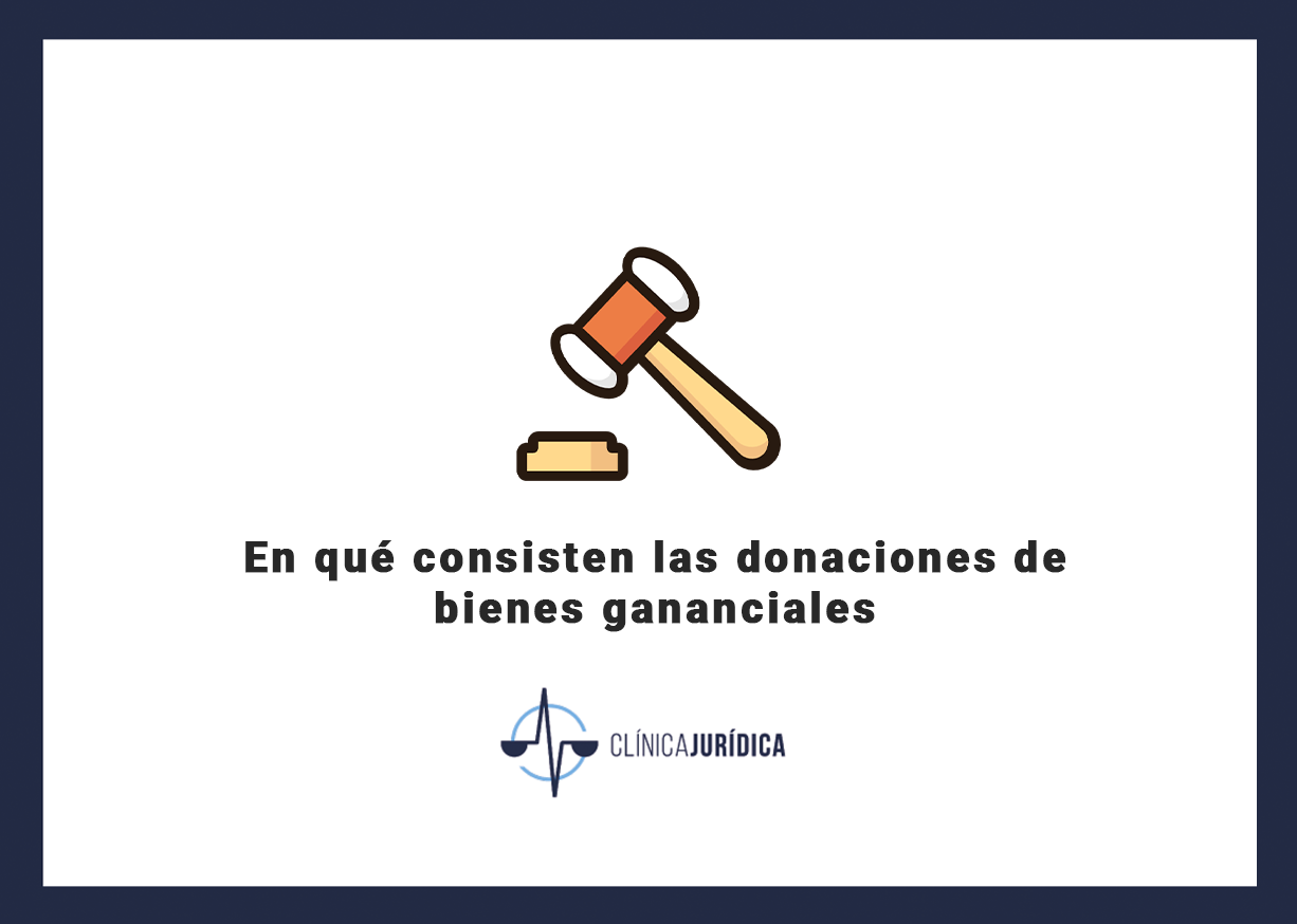 En qué consisten las donaciones de bienes gananciales
