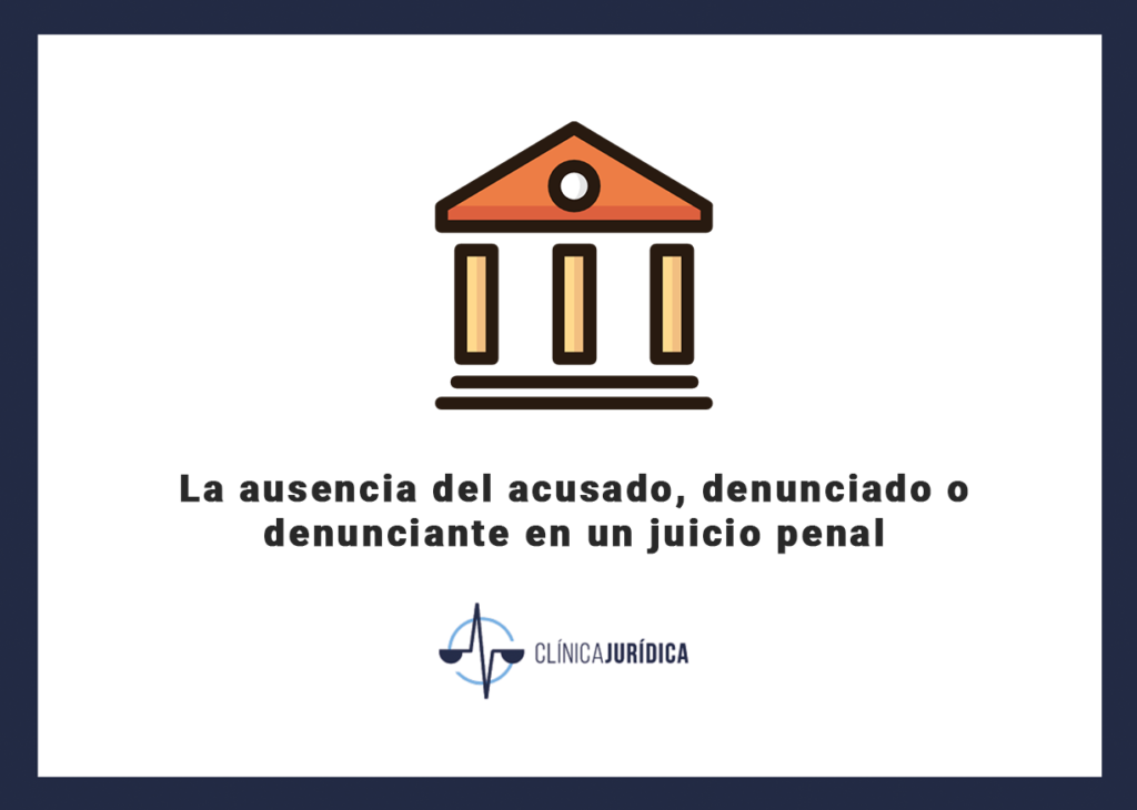 La ausencia del acusado, denunciado o denunciante en un juicio penal