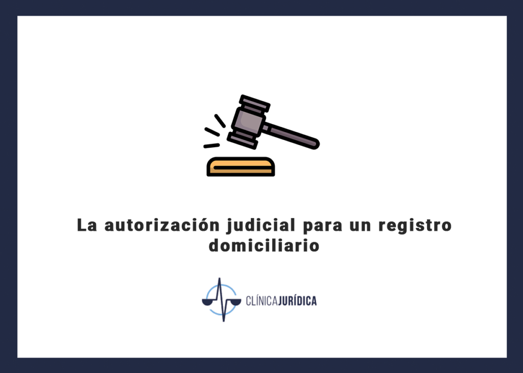 La autorización judicial para un registro domiciliario