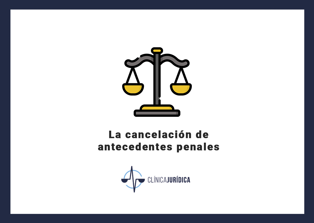 La cancelación de antecedentes penales