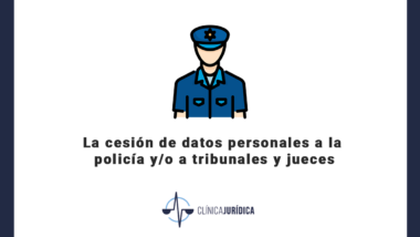 La cesión de datos personales a la policía y/o a tribunales y jueces