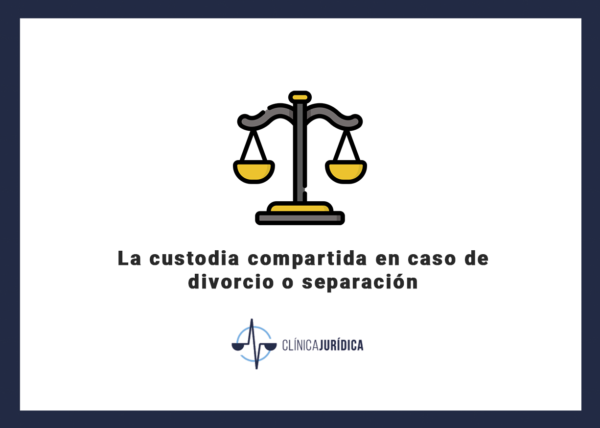 La custodia compartida en caso de divorcio o separación