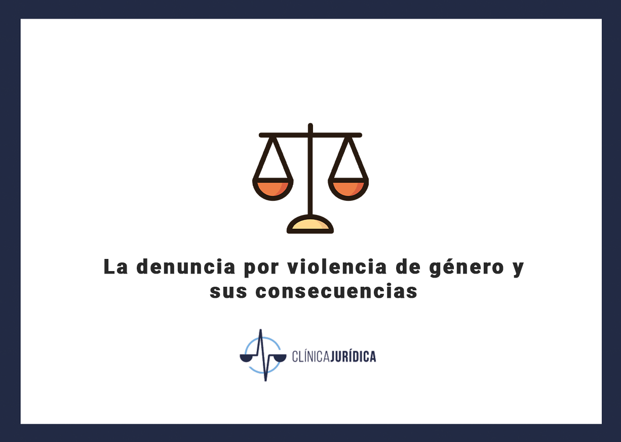 La denuncia por violencia de género y sus consecuencias