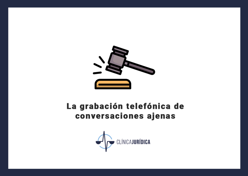 La grabación telefónica de conversaciones ajenas