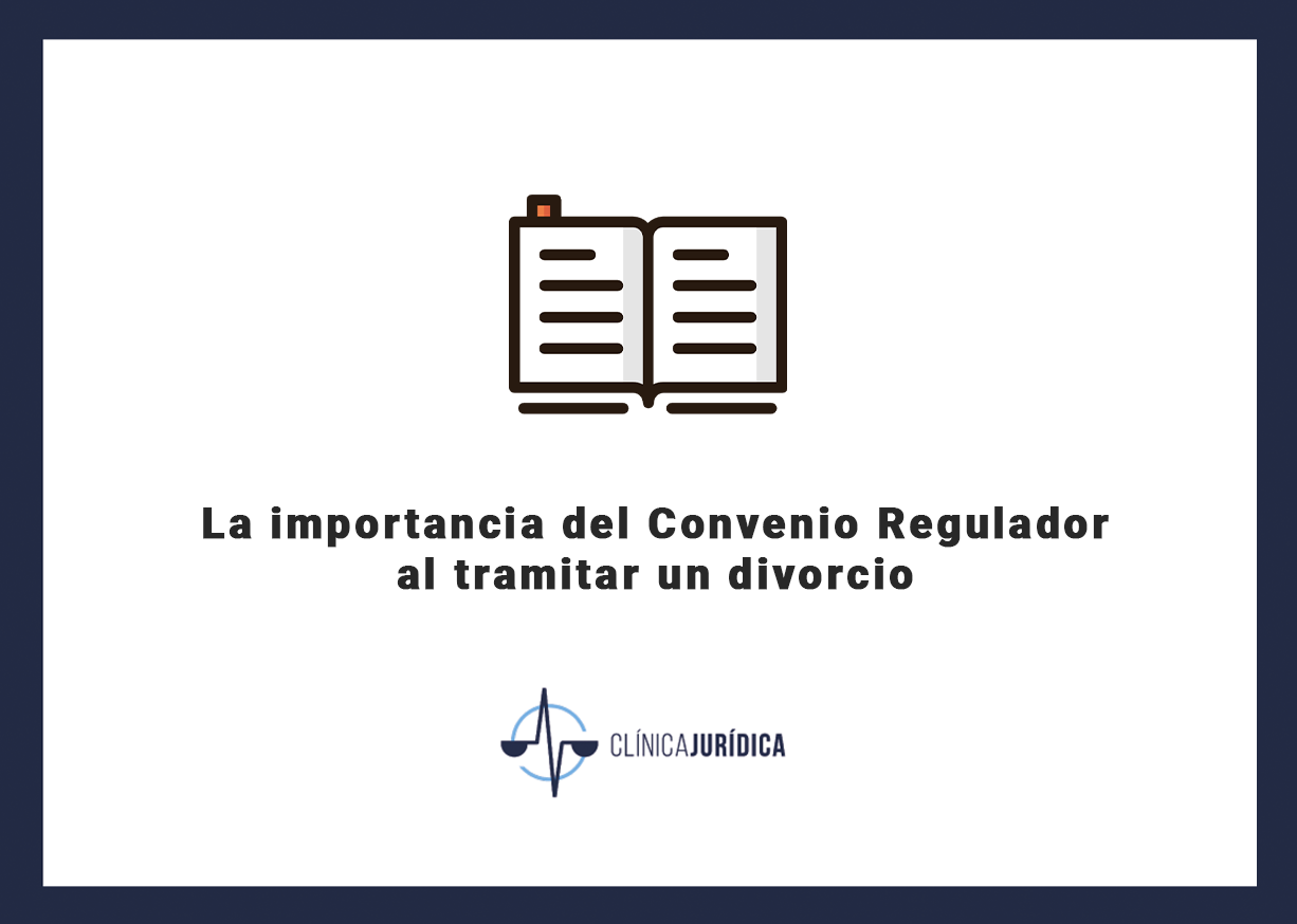 La importancia del Convenio Regulador al tramitar un divorcio