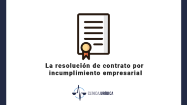 La resolución de contrato por incumplimiento empresarial