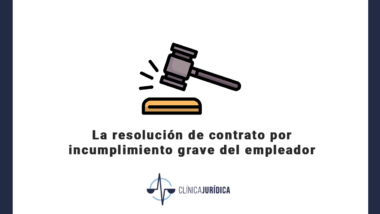 La resolución de contrato por incumplimiento grave del empleador