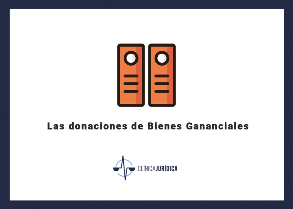 Las donaciones de Bienes Gananciales