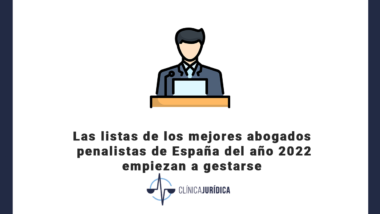 Las listas de los mejores abogados penalistas de España del año 2022 empiezan a gestarse