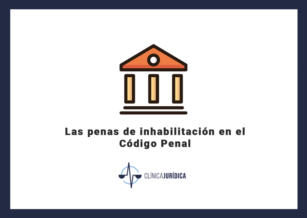 Las penas de inhabilitación en el Código Penal