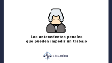 Los antecedentes penales que pueden impedir un trabajo