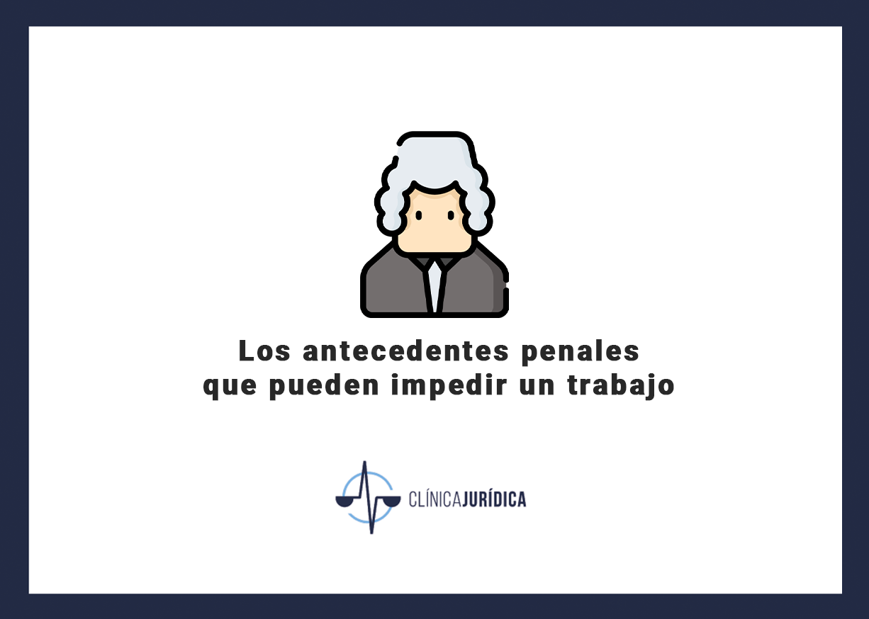 Los antecedentes penales que pueden impedir un trabajo