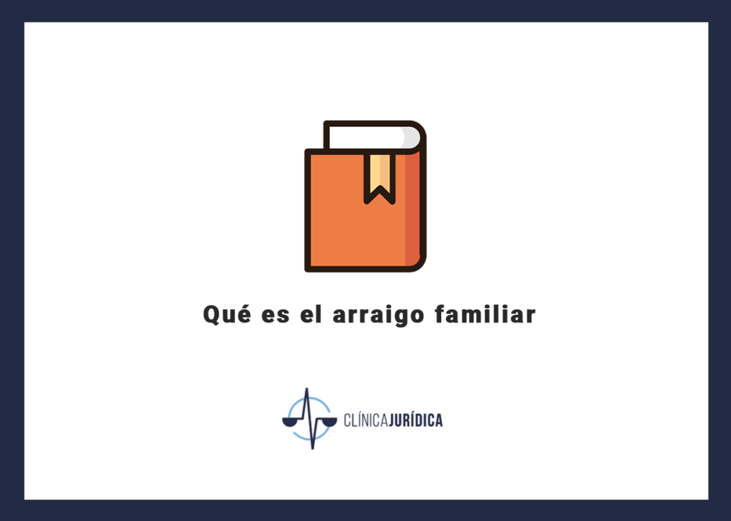 Qué es el arraigo familiar