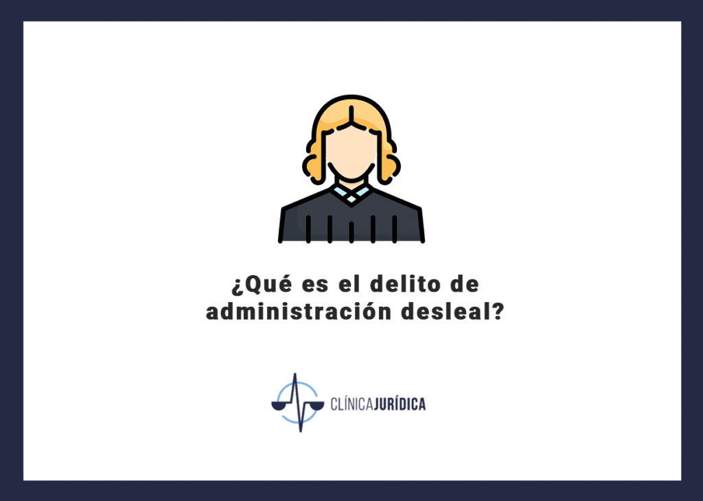 ¿Qué es el delito de administración desleal?