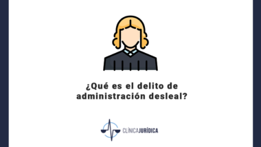 ¿Qué es el delito de administración desleal?