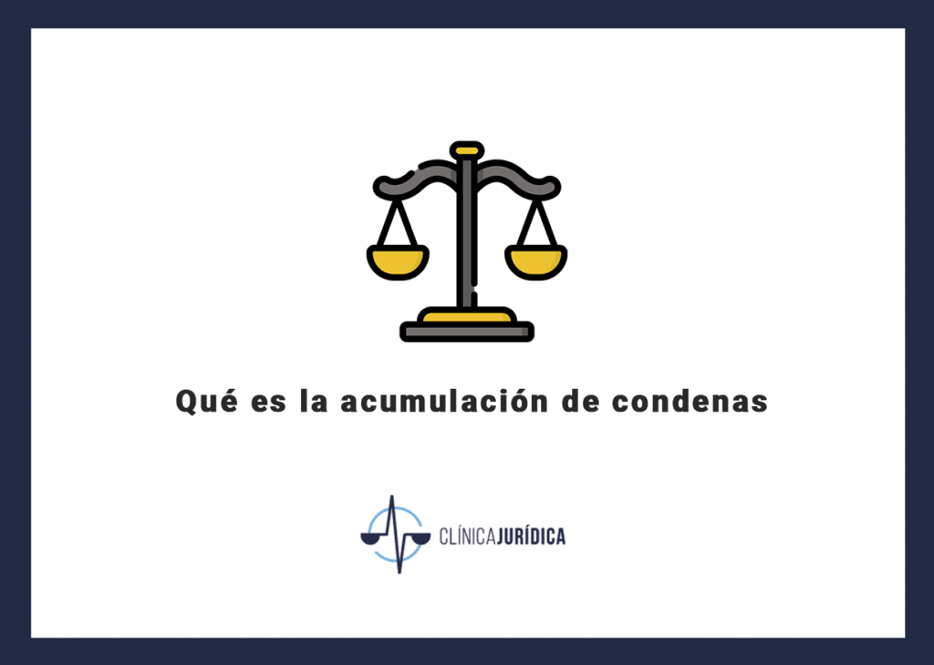 Qué es la acumulación de condenas