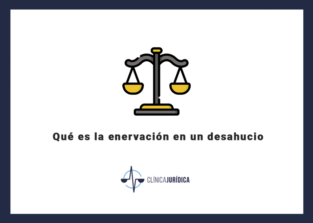 Qué es la enervación en un desahucio
