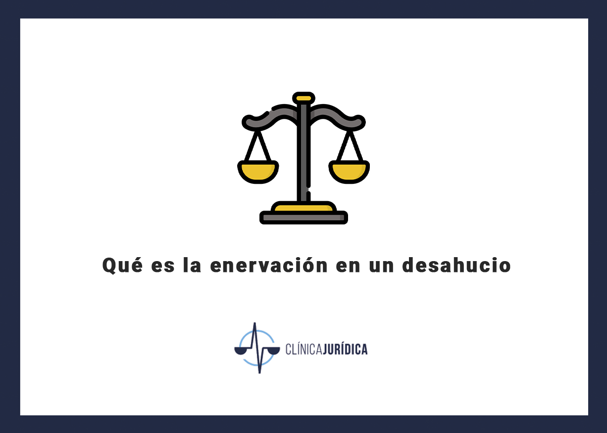 Qué es la enervación en un desahucio