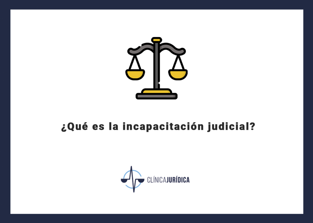 ¿Qué es la incapacitación judicial?