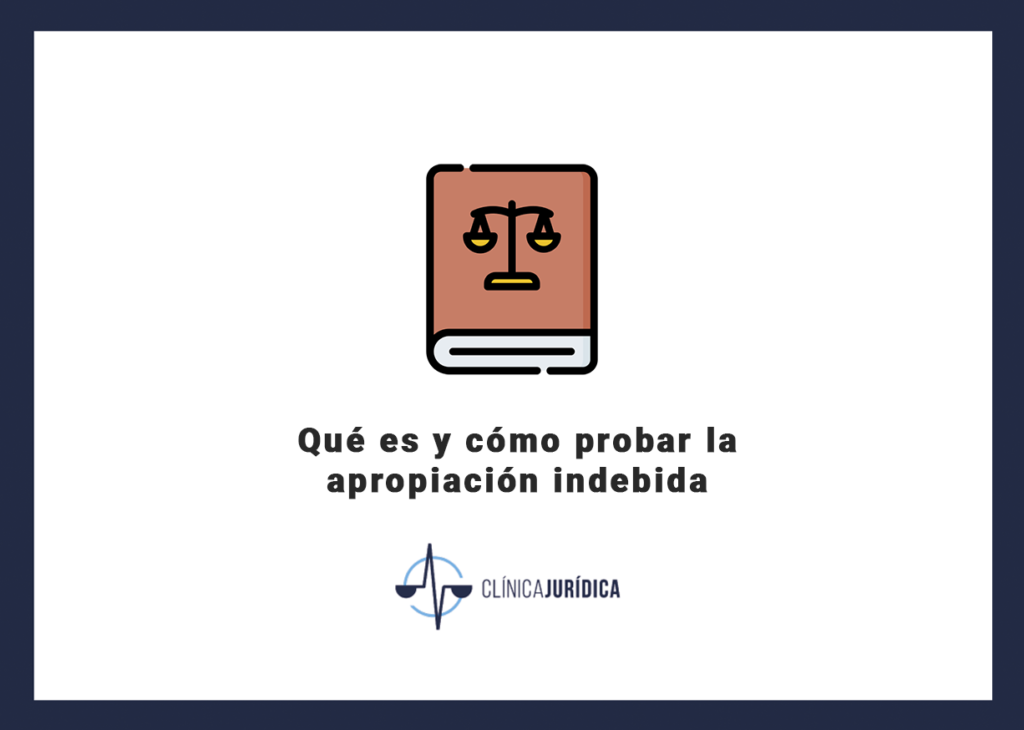 Qué es y cómo probar la apropiación indebida