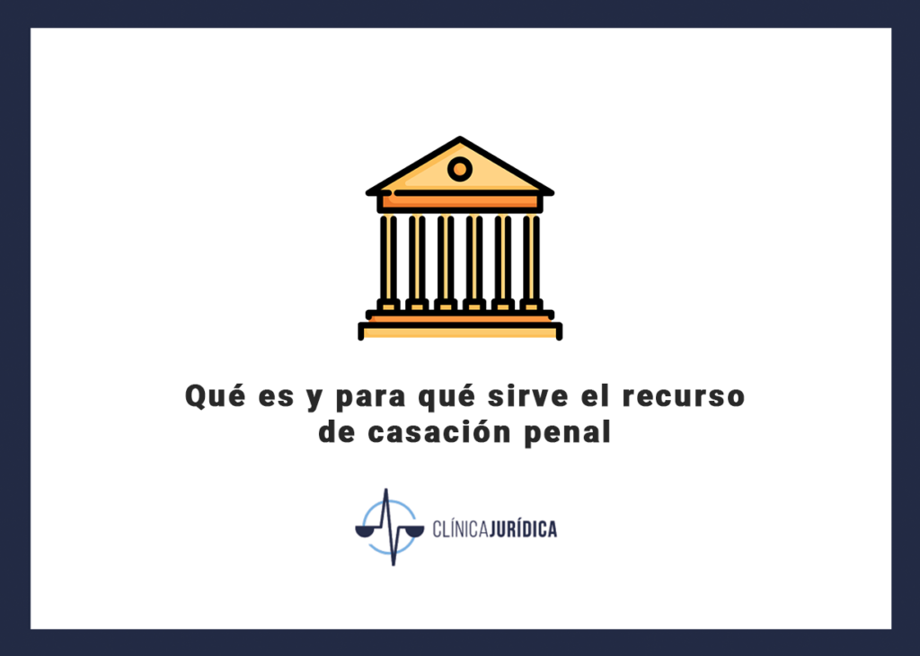 Qué es y para qué sirve el recurso de casación penal