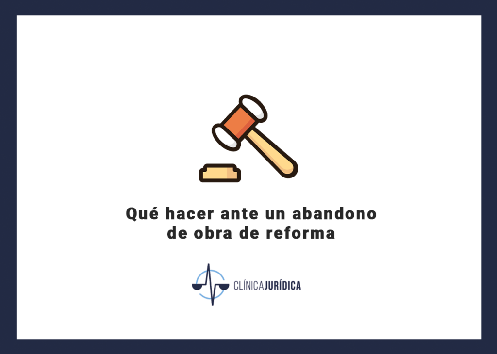 Qué hacer ante un abandono de obra de reforma