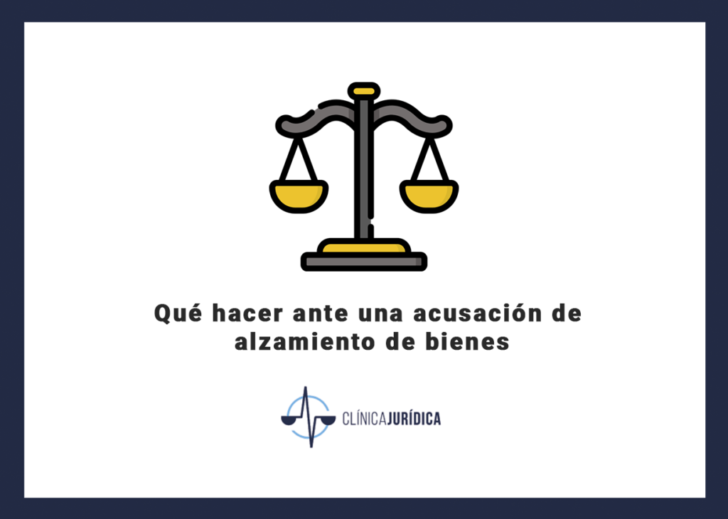 Qué hacer ante una acusación de alzamiento de bienes