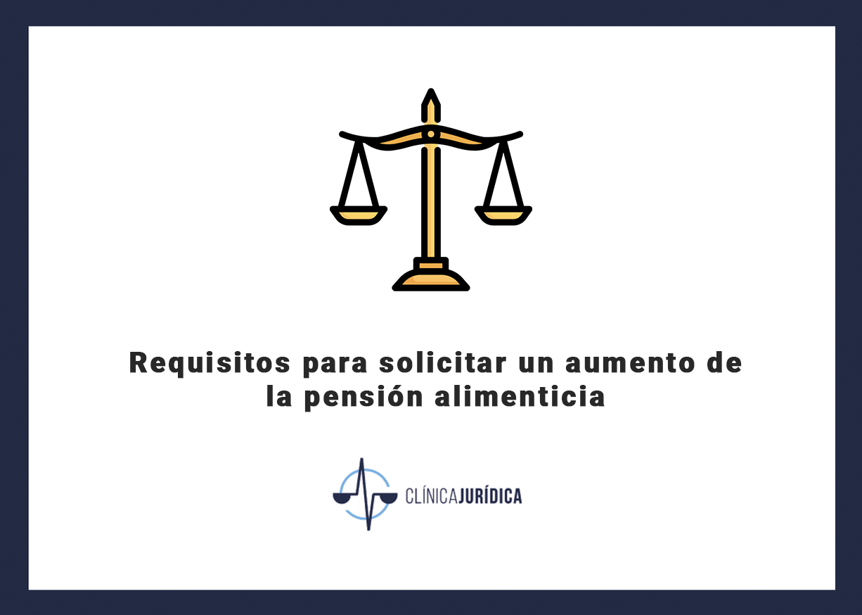 Requisitos para solicitar un aumento de la pensión alimenticia