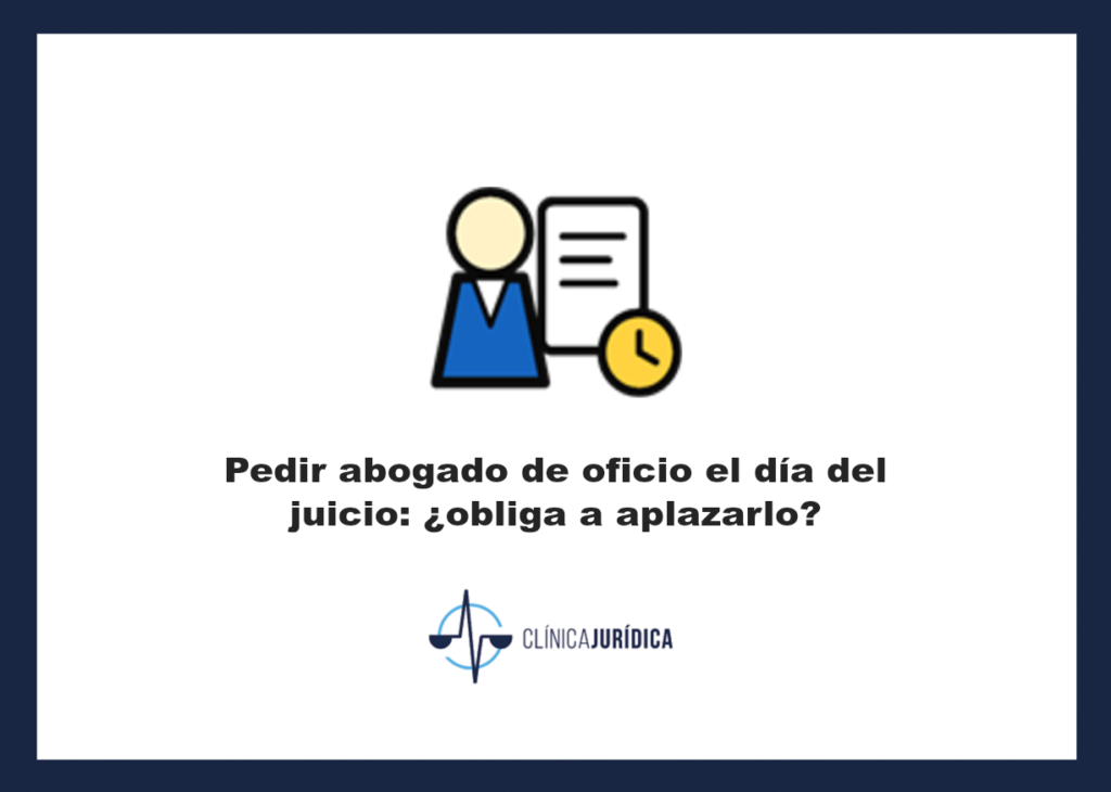 Portada: Pedir abogado de oficio el día del juicio: ¿obliga a aplazarlo?