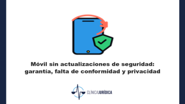 Portada: Móvil sin actualizaciones de seguridad: garantía, falta de conformidad y privacidad
