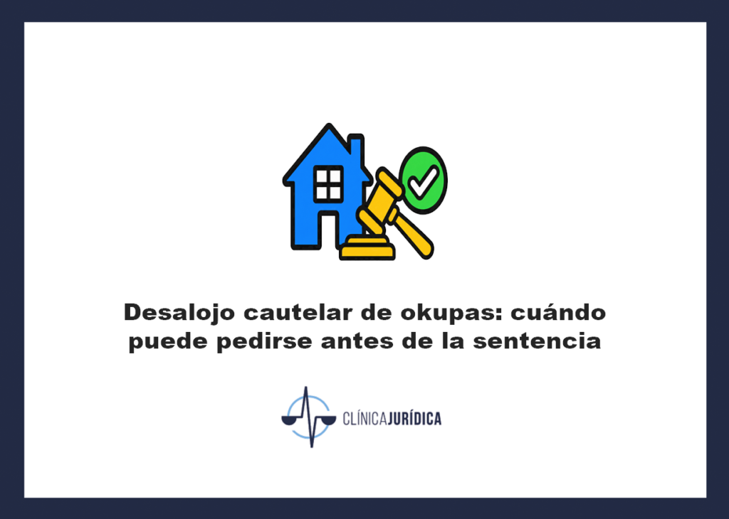 Desalojo cautelar de okupas: cuándo puede pedirse antes de la sentencia